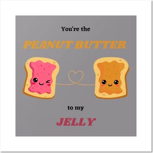 You're the PEANUT BUTTER to my JELLY Posters and Art